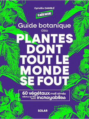 Guide Botanique des Plantes dont tout le monde de fout