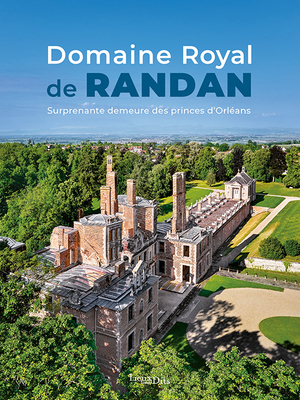 Domaine royal de Randan - Surprenante demeure des princes d'Orléans