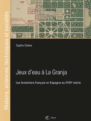 Jeux d'eau à La Granja Les fontainiers français en Espagne au XVIIIe siècle