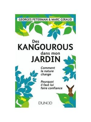 Des kangourous dans mon jardin-Comment la nature change - Pourquoi il faut lui faire confiance