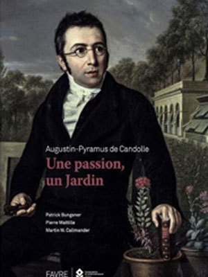 Augustin-Pyramus de Candolle - Une passion, un jardin